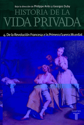 HISTORIA DE LA VIDA PRIVADA IV. DE LA REVOLUCION FRANCESA A LA