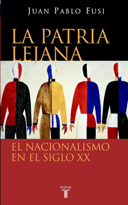 LA PATRIA LEJANA. EL NACIONALISMO EN EL SIGLO XX