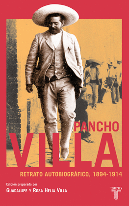 PANCHO VILLA. RETRATO AUTOBIOGRAFICO 1894-1914