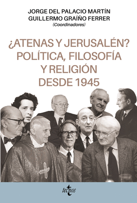 ¿ATENAS Y JERUSALÉN? POLÍTICA, FILOSOFÍA Y RELIGIÓN DESDE 1945