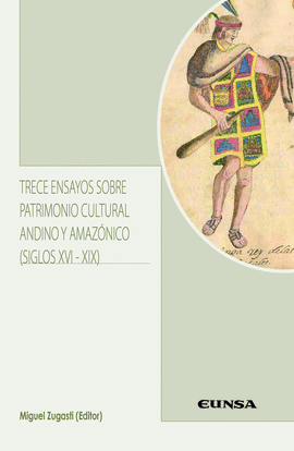 TRECE ENSAYOS SOBRE PATRIMONIO CULTURAL ANDINO Y AMAZNICO (SIGLOS XVI-XIX)