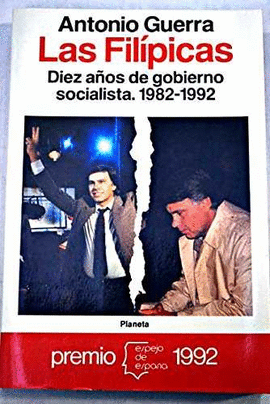 LAS FILIPICAS - DIEZ AOS DE GOBIERNO SOCIALISTA 1982-1992