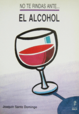 NO TE RINDAS ANTE EL ALCOHOL