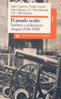 EL PASADO OCULTO. FASCISMOY VILENCIA EN ARAGON (1936-1939)