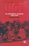 HISTORIA DE LA UGT VOL.I. UN SINDICALISMO CONSCIENTE 1873-1914