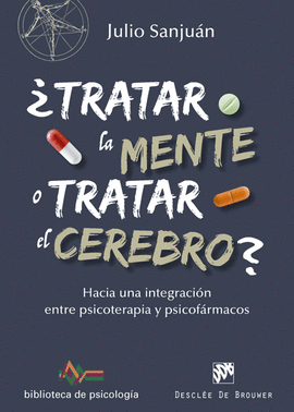 TRATAR LA MENTE O TRATAR EL CEREBRO? HACIA UNA INTEGRACIN ENTRE PSICOTERAPIA Y