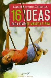 16 IDEAS PARA VIVIR DE MANERA PLENA. EXPERIENCIAS Y REFLEXIONES D