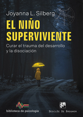 EL NIO SUPERVIVIENTE. CURAR EL TRAUMA DEL DESARROLLO Y LA DISOCIACIN