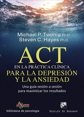 ACT EN LA PRACTICA CLINICA PARA LA DEPRESION Y ANSIEDAD