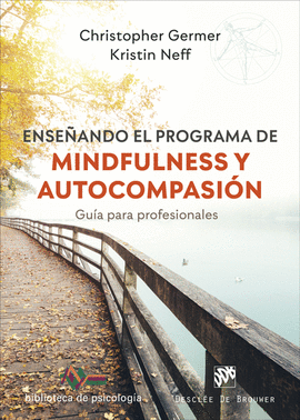 ENSEANDO EL PROGRAMA DE MINDFULNESS Y AUTOCOMPASIN. GUA PARA PROFESIONALES