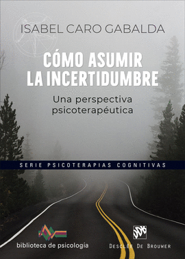 CMO ASUMIR LA INCERTIDUMBRE. UNA PERSPECTIVA PSICOTERAPUTICA