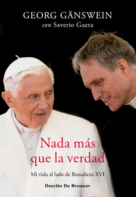 NADA MS QUE LA VERDAD. MI VIDA AL LADO DE BENEDICTO XVI