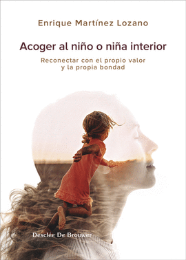 ACOGER AL NIO INTERIOR. RECONECTAR CON EL PROPIO VALOR Y LA PROPIA BONDAD