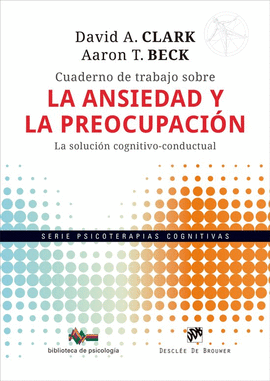 CUADERNO DE TRABAJO SOBRE LA ANSIEDAD Y LA PREOCUPACI�N. LA SOLUCI�N COGNITIVO-C