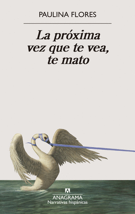 PRXIMA VEZ QUE TE VEA, TE MATO, LA