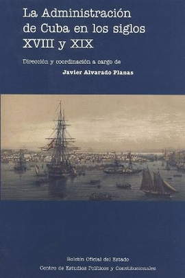 LA ADMINISTRACION DE CUBA EN LOS SIGLOS XVIII Y XIX