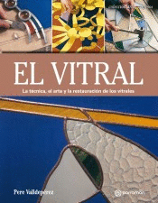 EL VITRAL. LA TECNICA, EL ARTE Y LA RESTAURACION DE LOS VITRALES