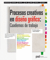PROCESOS CREATIVOS DE DISE�O GRAFICO: CUADERNOS DE TRABAJO
