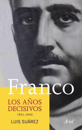 FRANCO. LOS AOS DECISIVOS 1935-1945