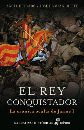 EL REY CONQUISTADOR.LA CRONICA OCULTA DE JAIME I
