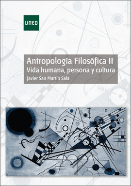 ANTROPOLOGA FILOSFICA II. VIDA HUMANA, PERSONA Y CULTURA