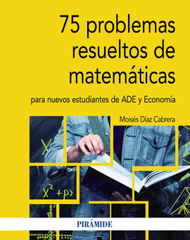 75 PROBLEMAS RESUELTOS DE MATEMTICAS PARA NUEVOS ESTUDIANTES DE ADE Y ECONOMA
