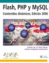 FLASH, PHP Y MYSQL. CONTENIDOS DINAMICOS. EDICION 2006 -DISE�O Y