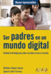 SER PADRES EN UN MUNDO DIGITAL -MANUAL IMPRESCINDIBLE