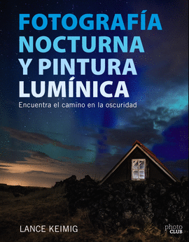 FOTOGRAFA NOCTURNA Y PINTURA LUMNICA. ENCUENTRA EL CAMINO EN LA OSCURIDAD