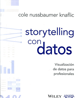 STORYTELLING CON DATOS: VISUALIZACIN DE DATOS PARA PROFESIONALES DE LOS NEGOCIO