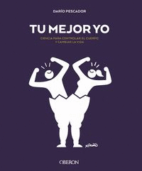 TU MEJOR YO. CIENCIA PARA CONTROLAR EL CUERPO Y CAMBIAR LA VIDA