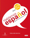 M�TODO DE ESPA�OL PARA EXTRANJEROS. HABLAMOS ESPA�OL. NIVEL B2. LIBRO DEL ALUMNO