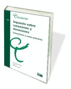 IMPUESTO SOBRE SUCESIONES Y DONACIONES. COMENTARIOS Y CASOS PRCTICOS