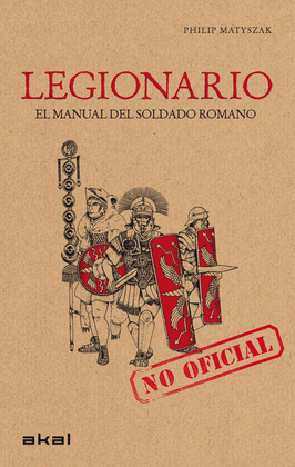 LEGIONARIO - EL MANUAL DEL SOLDADO ROMANO