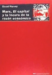 MARX, EL CAPITAL Y LA LOCURA DE LA RAZON ECONOMICA