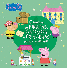 CUENTOS DE PIRATAS, GNOMOS Y PRINCESAS PARA IR A DORMIR (PEPPA PIG. PEQUEAS MAN