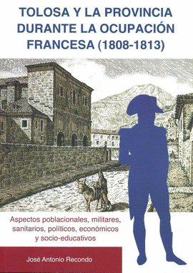 TOLOSA Y LA PROVINCIA DURANTE LA OCUPACION FRANCESA 1808-1813