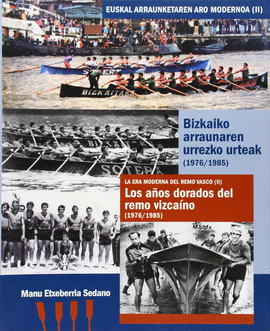 LA �POCA DORADA DEL REMO VIZCA�NO (1976-1985) = BIZKAIKO URREZKO URTEAK (1976-19