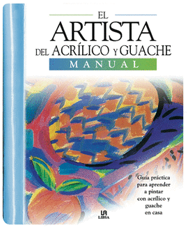 ARTISTA DEL ACRILICO Y GOUACHE. MANUAL