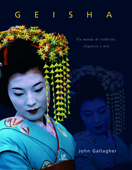 GEISHA. UN MUNDO DE TRADICION, ELEGANCIA Y ARTE