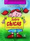 PEQUECHISTES - SOBRE CHICAS ( SOLO PARA CHICOS )
