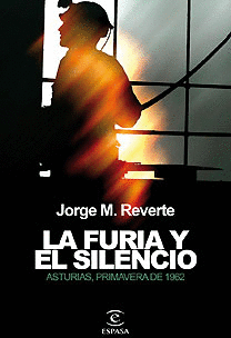 LA FURIA Y EL SILENCIO.ASTURIAS PRIMAVERA DE 1962