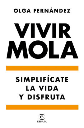 VIVIR MOLA. SIMPLIFCATE LA VIDA Y DISFRUTA