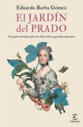 EL JARDN DEL PRADO. UN PASEO BOTNICO POR LAS OBRAS DE LOS GRANDES MAESTROS