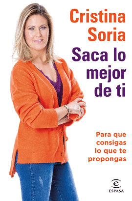 SACA LO MEJOR DE TI. PARA QUE CONSIGAS LO QUE TE PROPONGAS