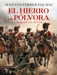 EL HIERRO Y LA PLVORA. ARMAS DE LA HISTORIA DE ESPAA.