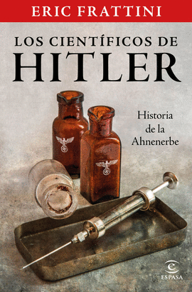 LOS CIENTFICOS DE HITLER. HISTORIA DE LA ANHENERBE