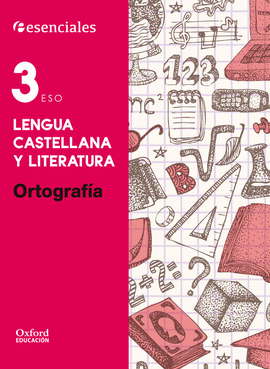 ESENCIALES OXFORD. LENGUA CASTELLANA Y LITERATURA 3. ESO. ORTOGRAFA