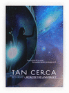 TAN CERCA.ACROSS THE UNIVERSE 2