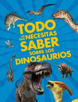 TODO LO QUE NECESITAS SABER SOBRE LOS DINOSAURIOS